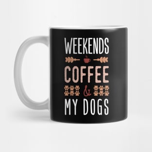 Weekends Coffee And My Dogs Mug